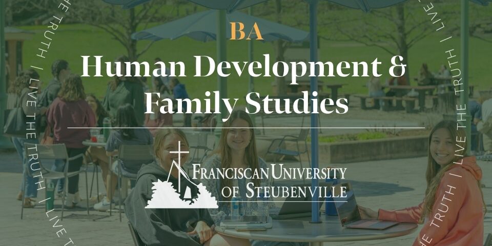Students studying at outdoor campus tables with laptops with text “BA Human Development & Family Studies” and “Franciscan University of Steubenville,” with “Live the Truth” around the border.